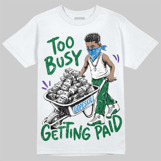 Jordan 12 Bucks DopeSkill T-Shirt Too Busy Getting Paid Graphic Streetwear - White 