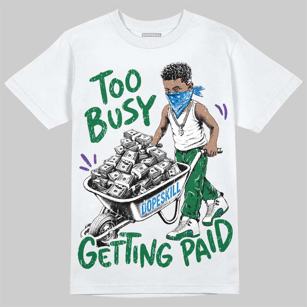 Jordan 12 Bucks DopeSkill T-Shirt Too Busy Getting Paid Graphic Streetwear - White 
