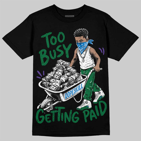 Jordan 12 Bucks DopeSkill T-Shirt Too Busy Getting Paid Graphic Streetwear - Black