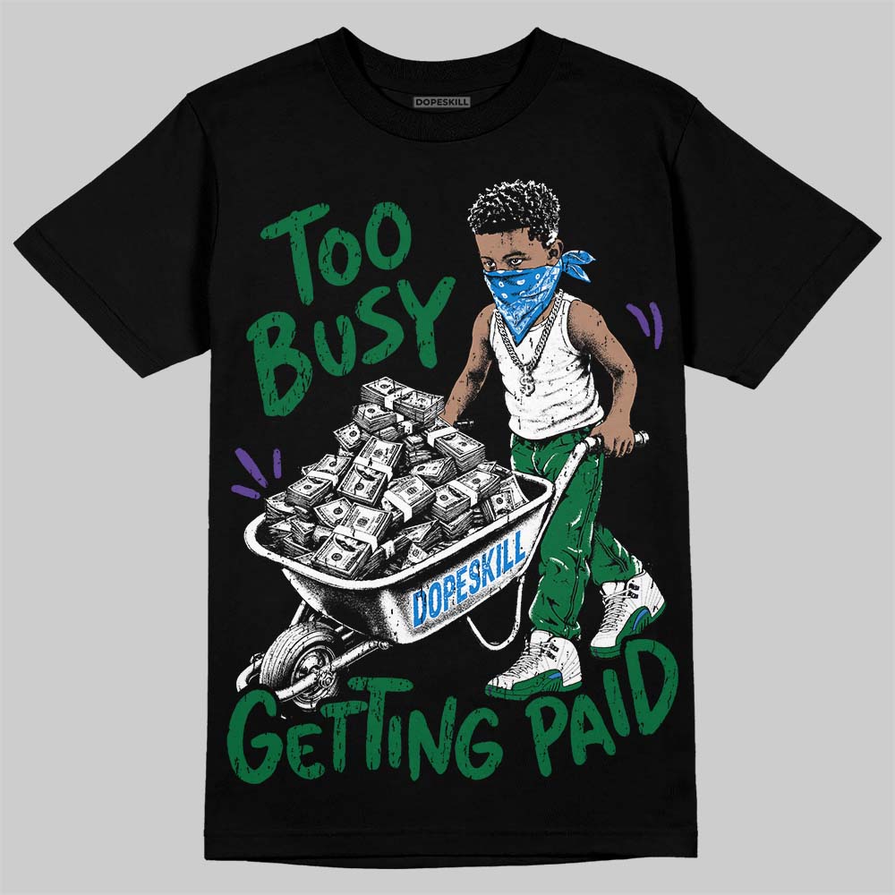 Jordan 12 Bucks DopeSkill T-Shirt Too Busy Getting Paid Graphic Streetwear - Black