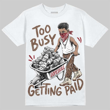 Jordan 12 Fireside DopeSkill T-Shirt Too Busy Getting Paid Graphic Streetwear - White 