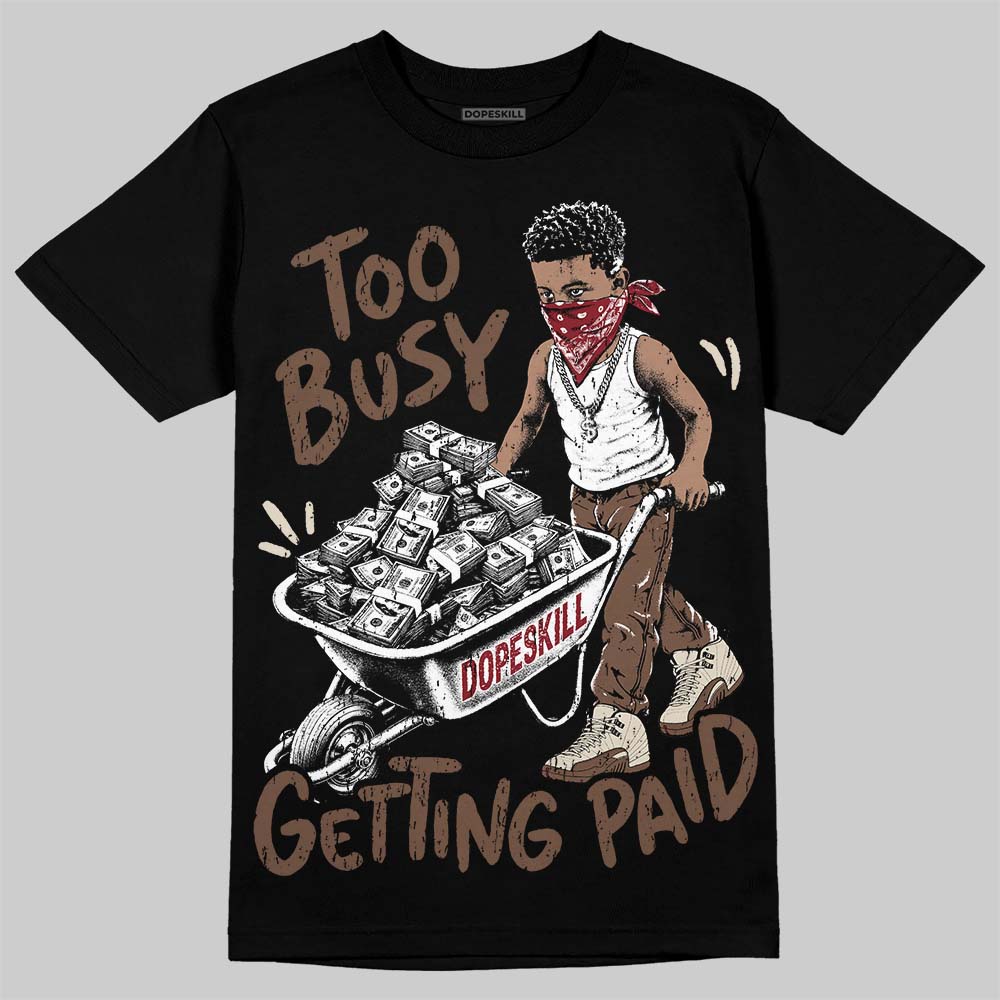 Jordan 12 Fireside DopeSkill T-Shirt Too Busy Getting Paid Graphic Streetwear - Black