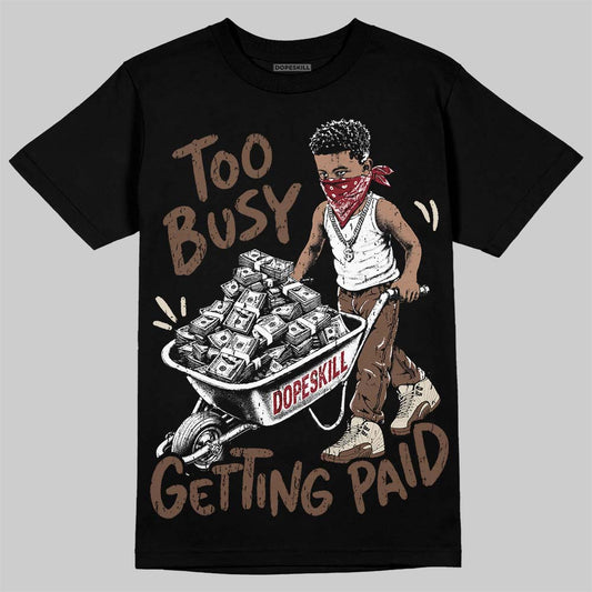 Jordan 12 Fireside DopeSkill T-Shirt Too Busy Getting Paid Graphic Streetwear - Black