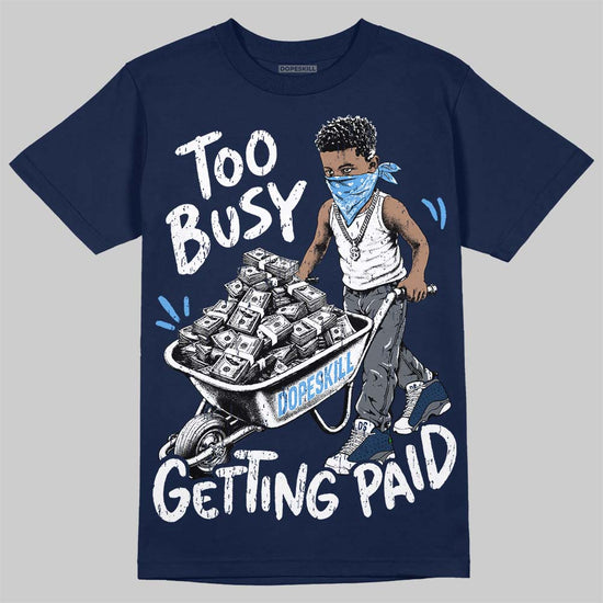 Jordan 13 Flint DopeSkill T-Shirt Too Busy Getting Paid Graphic Streetwear - navy