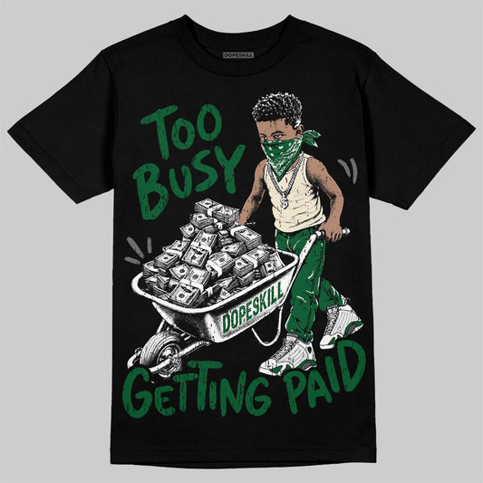 Jordan 14 Forest Green DopeSkill T-Shirt Too Busy Getting Paid Graphic Streetwear - Black