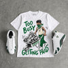 Forest Green 14s DopeSkill T-Shirt Too Busy Getting Paid Graphic