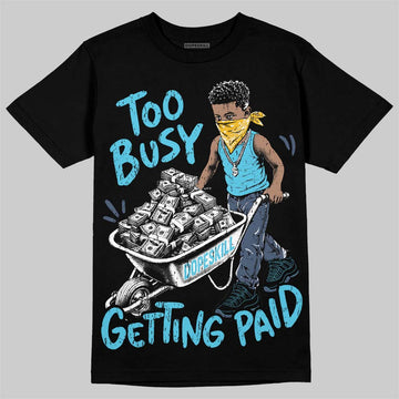 Jordan 11 Gamma Blue DopeSkill T-Shirt Too Busy Getting Paid Graphic Streetwear - Black