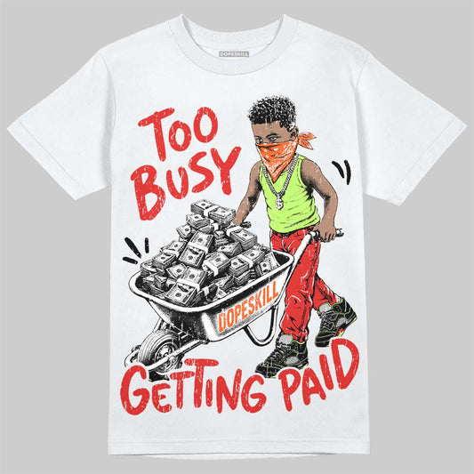 Jordan 5 Halloween DopeSkill T-Shirt Too Busy Getting Paid Graphic Streetwear - White