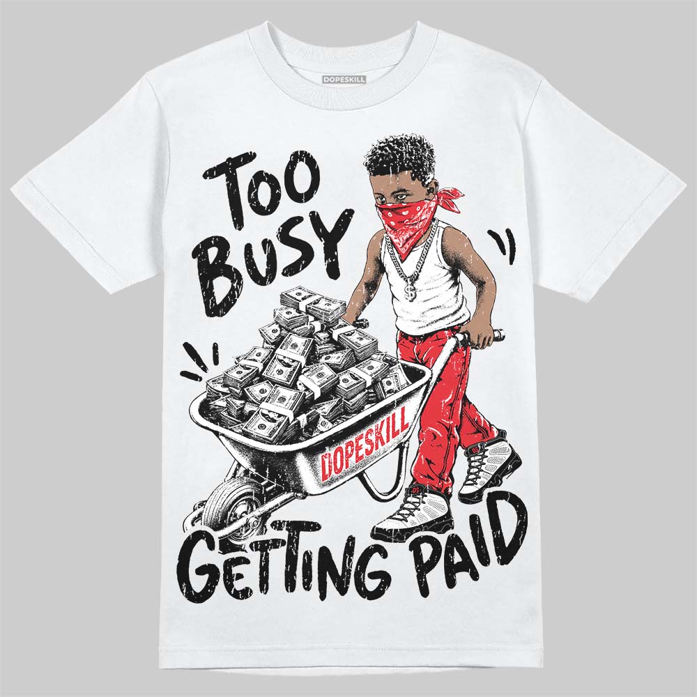 Jordan 9 Space Jam DopeSkill T-Shirt Too Busy Getting Paid Graphic Streetwear - White 