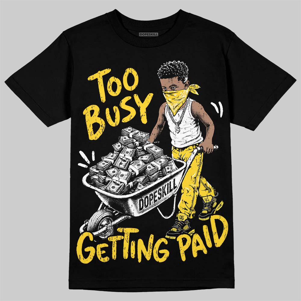 Jordan 4 Thunder DopeSkill T-Shirt Too Busy Getting Paid Graphic Streetwear - Black