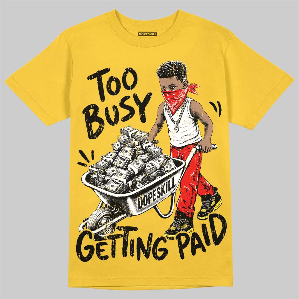 Jordan 4 Thunder DopeSkill T-Shirt Too Busy Getting Paid Graphic Streetwear - Daisy
