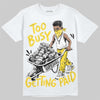 Jordan 4 Tour Yellow DopeSkill T-Shirt Too Busy Getting Paid Graphic Streetwear - White