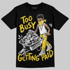 Jordan 4 Tour Yellow DopeSkill T-Shirt Too Busy Getting Paid Graphic Streetwear - Black