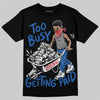 Jordan 3 True Blue DopeSkill T-Shirt Too Busy Getting Paid Graphic Streetwear - Black