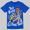 Jordan 3 True Blue DopeSkill T-Shirt Too Busy Getting Paid Graphic Streetwear - Royal