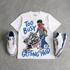 True Blue 3s DopeSkill T-Shirt Too Busy Getting Paid Graphic