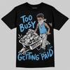 Jordan 14 Black and University Blue DopeSkill T-Shirt Too Busy Getting Paid Graphic Streetwear - Black