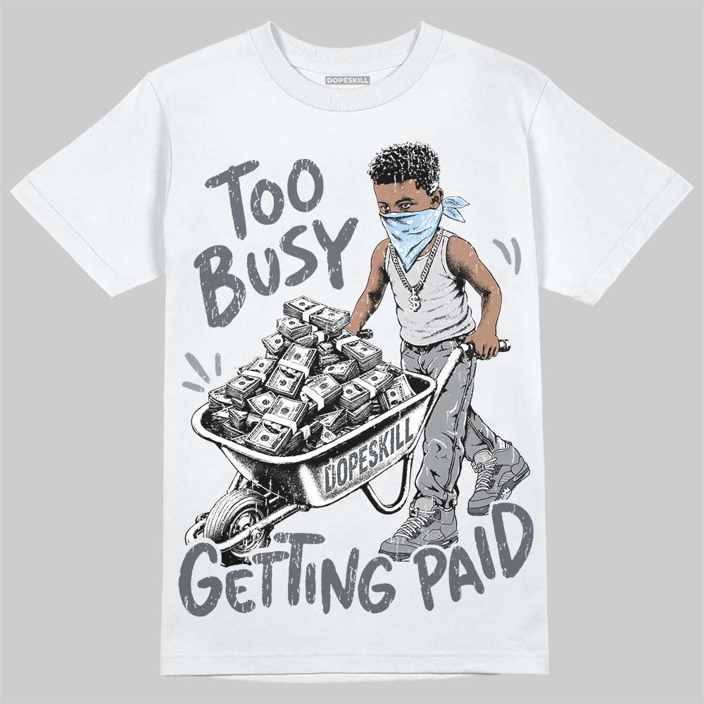 Jordan 5 Wolf Grey DopeSkill T-Shirt Too Busy Getting Paid Graphic Streetwear - White 