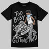 Jordan 5 Wolf Grey DopeSkill T-Shirt Too Busy Getting Paid Graphic Streetwear- Black