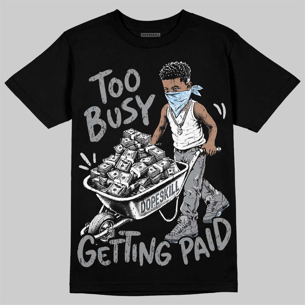 Jordan 5 Wolf Grey DopeSkill T-Shirt Too Busy Getting Paid Graphic Streetwear- Black