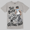 Jordan 5 Wolf Grey DopeSkill T-Shirt Too Busy Getting Paid Graphic Streetwear - Grey