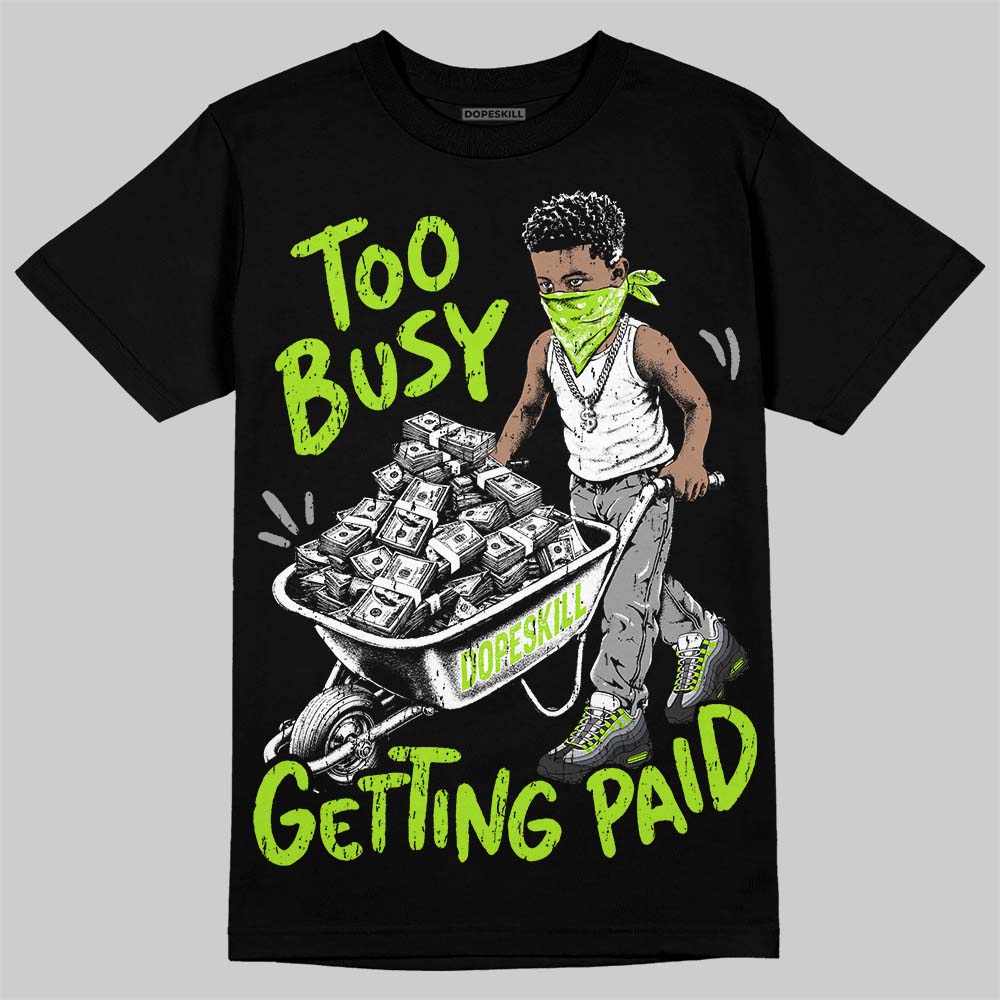 Max 95 Big Bubble Neon Yellow DopeSkill T-Shirt Too Busy Getting Paid Graphic Streetwear - Black