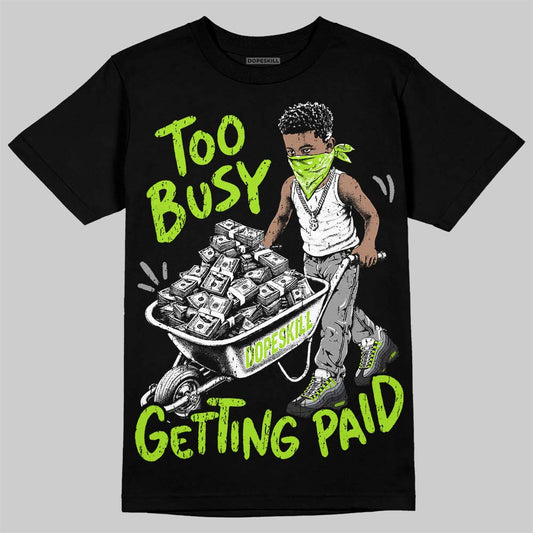 Max 95 Big Bubble Neon Yellow DopeSkill T-Shirt Too Busy Getting Paid Graphic Streetwear - Black