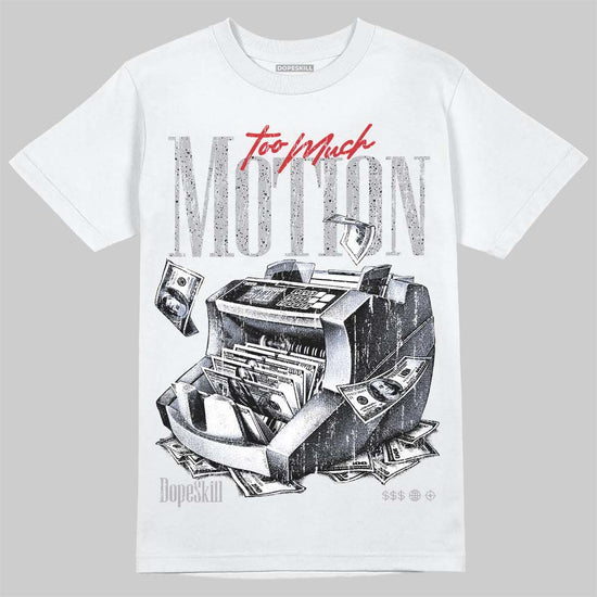 Jordan 4 White Cement DopeSkill T-Shirt Too Much Motion Graphic Streetwear - White