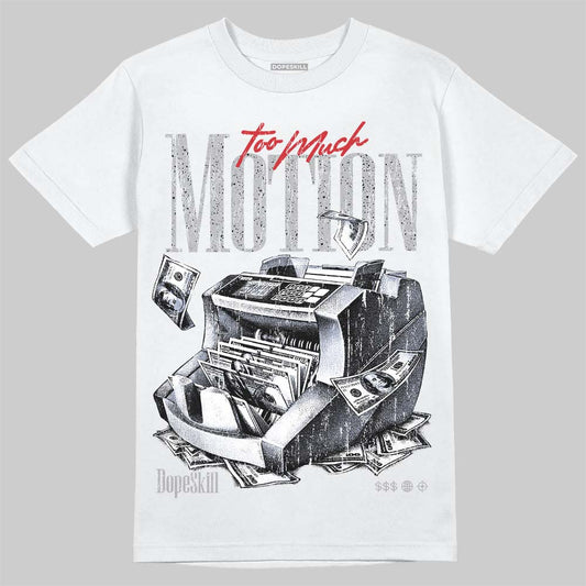 Jordan 4 White Cement DopeSkill T-Shirt Too Much Motion Graphic Streetwear - White