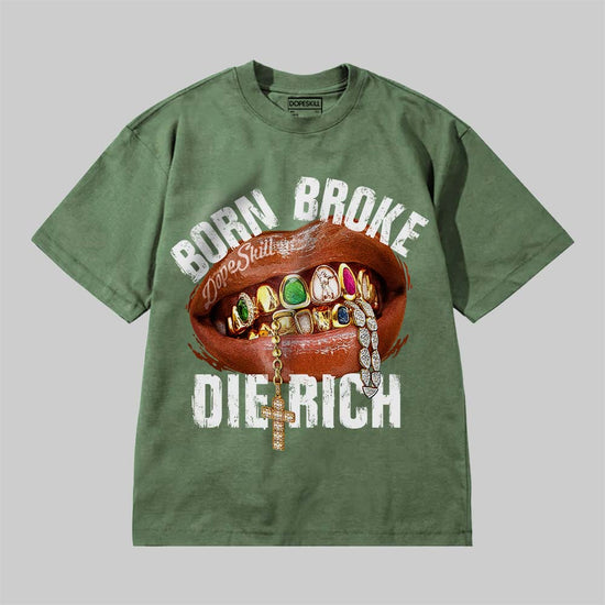 Born Broke Die Rich DopeSkill Premium T-shirt Streetwear - moss