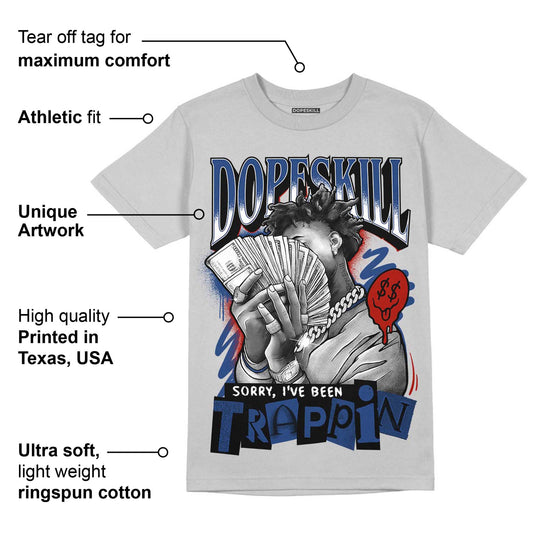 French Blue 13s DopeSkill Light Steel Grey T-shirt Sorry I've Been Trappin Graphic