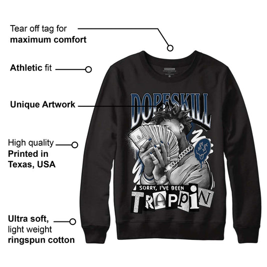Brave Blue 13s DopeSkill Sweatshirt Sorry I've Been Trappin Graphic
