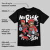 Reverse Infrared 6s DopeSkill T-Shirt No Risk No Story Graphic
