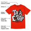 Toro Bravo 6s DopeSkill Varsity Red T-shirt Talk Is Chip Graphic