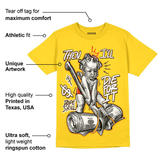 Yellow Ochre 6s DopeSkill Yellow T-shirt Then I'll Die For It Graphic