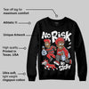 Reverse Infrared 6s DopeSkill Sweatshirt No Risk No Story Graphic