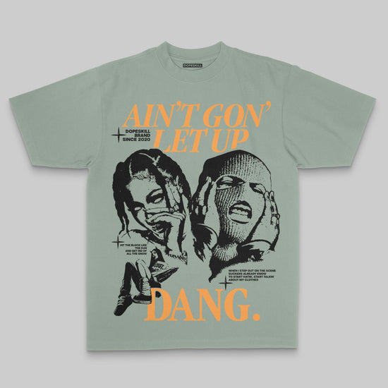 Ain't Gon' Let Up DopeSkill Premium T-shirt Streetwear - Bay