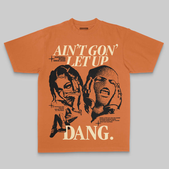 Ain't Gon' Let Up DopeSkill Premium T-shirt Streetwear - Yam