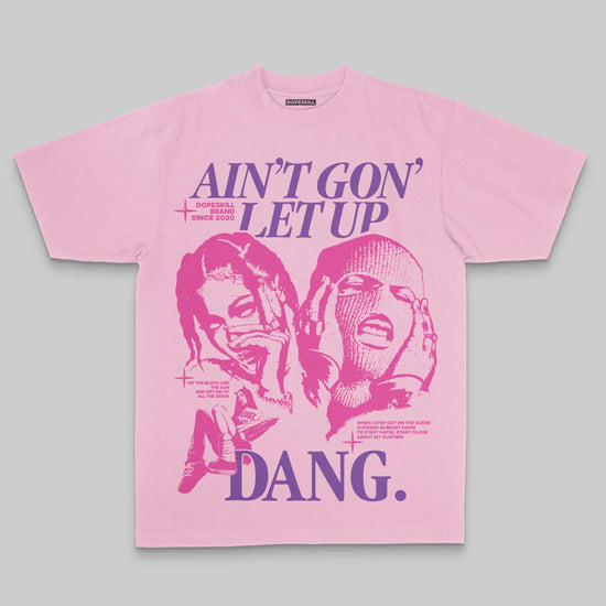 Ain't Gon' Let Up DopeSkill Premium T-shirt Streetwear - Blossom