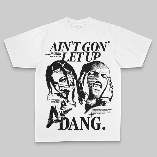 Ain't Gon' Let Up DopeSkill Premium T-shirt Streetwear - White