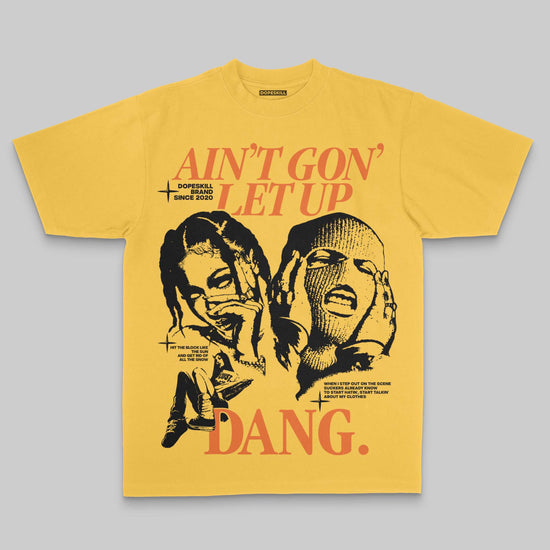 Ain't Gon' Let Up DopeSkill Premium T-shirt Streetwear - Mustard 