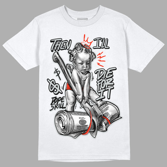Black Canvas 4s DopeSkill T-Shirt Then I'll Die For It Graphic - White 