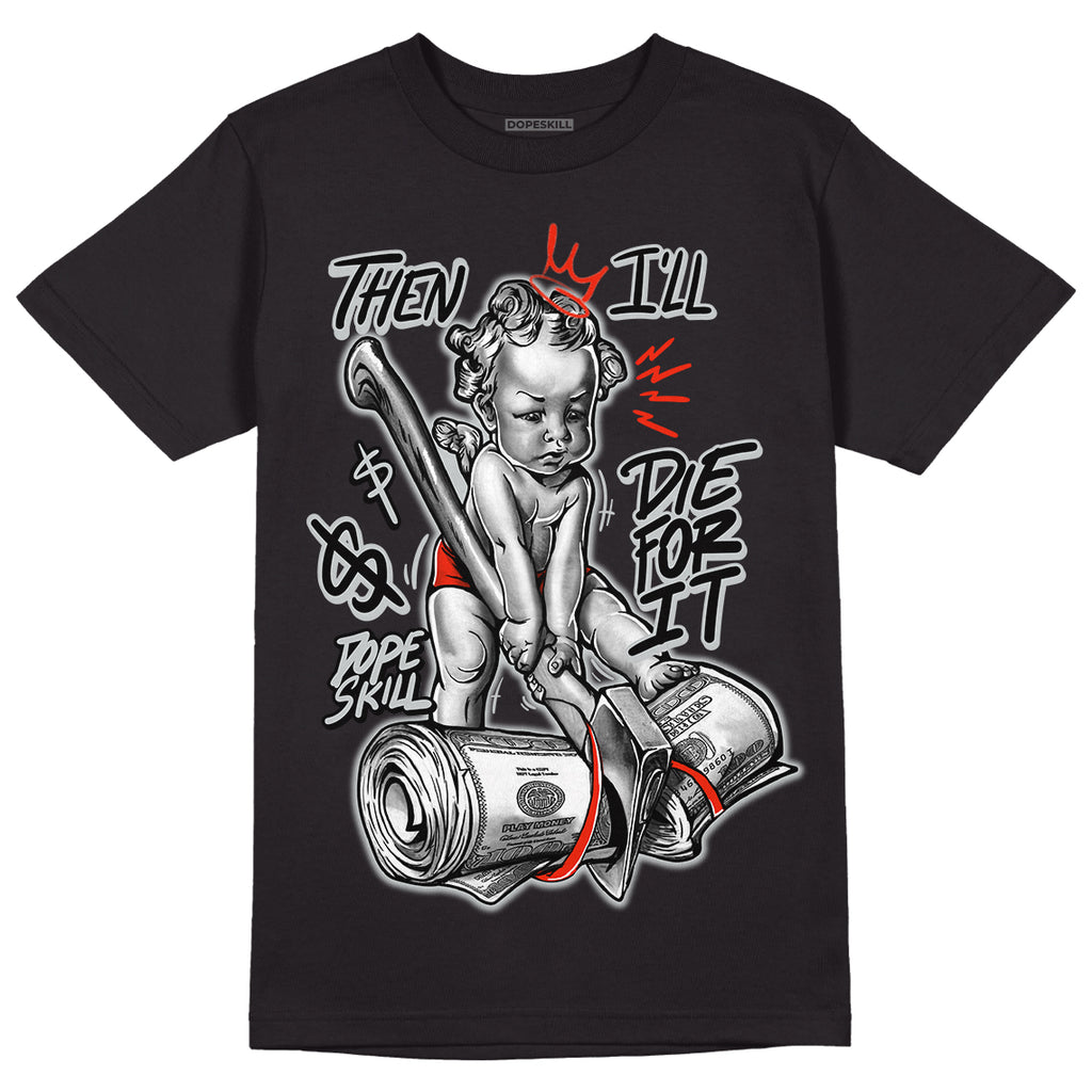 Black Canvas 4s DopeSkill T-Shirt Then I'll Die For It Graphic - Black