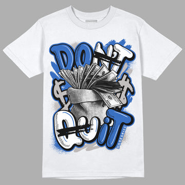 True Blue 1s DopeSkill T-Shirt Don't Quit Graphic - White