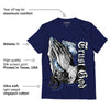 AJ 6 University Blue DopeSkill College Navy T-Shirt Trust God Graphic