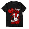 Jordan 6 “Red Oreo” DopeSkill T-Shirt Love Sick Graphic - Black 