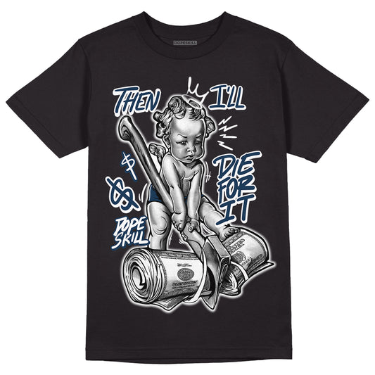 Brave Blue 13s DopeSkill T-Shirt Then I'll Die For It Graphic - Black 