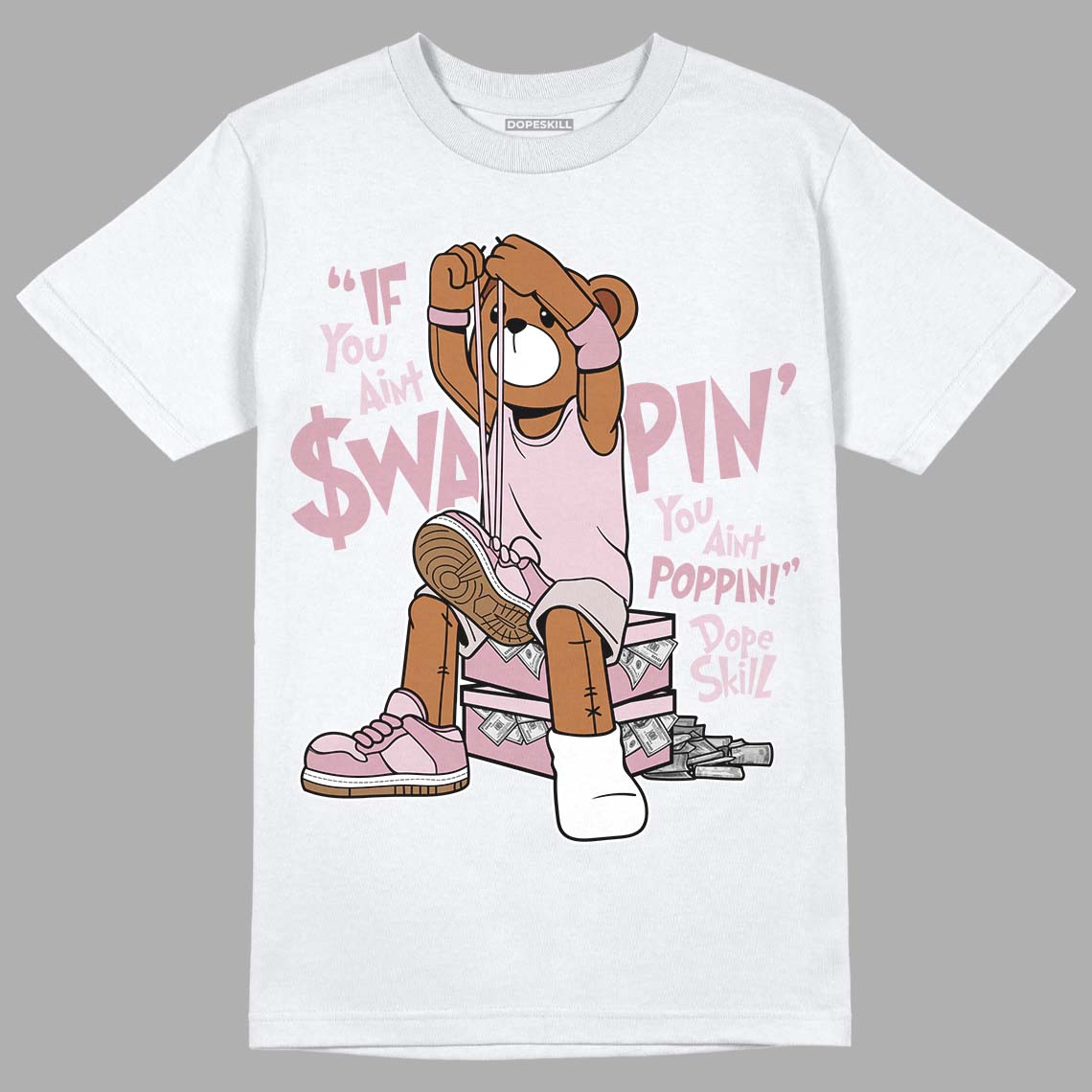 Dunk Low Teddy Bear Pink DopeSkill T-Shirt If You Aint Graphic - White 