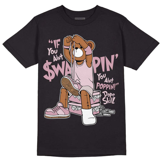 Dunk Low Teddy Bear Pink DopeSkill T-Shirt If You Aint Graphic - Black 