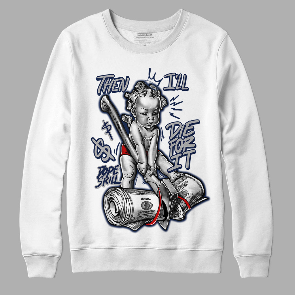Midnight Navy 4s DopeSkill Sweatshirt Then I'll Die For It Graphic - White